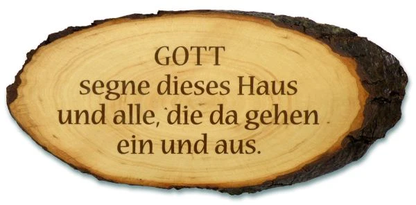 Gott segne dieses Haus und alle, die da gehen ein und aus.- Baumrindenscheibe
